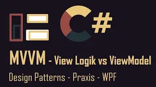 MVVM #10 WPF Praxis View-Logik vs ViewModel