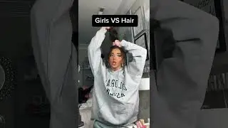 Girls VS Hair 