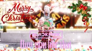 [MMD] How you like that (christmas ver.)