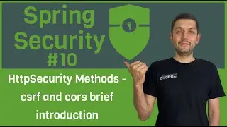 #10 Spring Security. HttpSecurity Methods - csrf and cors brief introduction