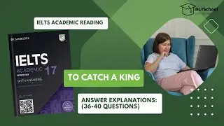 Cambridge 17 - IELTS reading answer explanations - To Catch A King: (36-40 questions) 