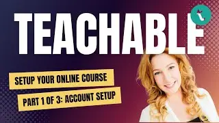 How To Create an Online Course with Teachable Part 1 of 3: Account Setup