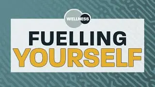 Fuelling Yourself - Wellness Webinar