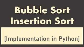 Bubble Sort, Insertion Sort Implementation in Python