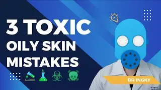Derm Reveals: Top 3 Toxic Oily Skin Mistakes