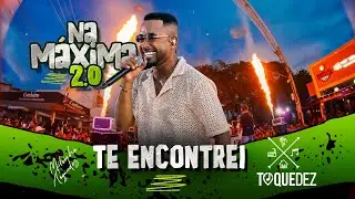 Toque Dez -  Te encontrei  ( Na Máxima 2.0)