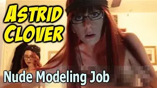 Astrid Clover - Nude Modeling Job