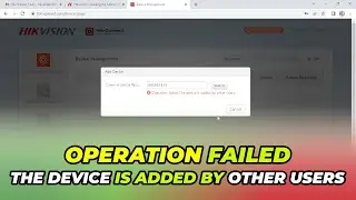 How to Resolve Hikvision Device Has Already Been Added by Another User