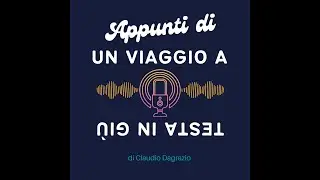 Appunti di un viaggio a testa in giù PODCAST COMPLETO