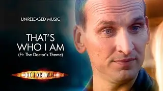 That's Who I Am (Ft: The Doctor's Theme) - Doctor Who Unreleased Music