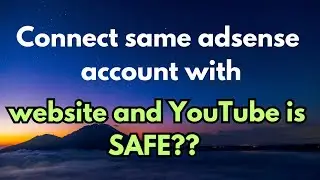Safe? Using Same Adsense for Both Youtube and Blogging Sites