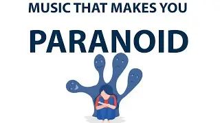 Music That Makes You Paranoid