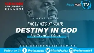 FACTS ABOUT YOUR DESTINY IN GOD | APOSTLE JOSHUA SELMAN