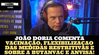 JOÃO DORIA COMENTA VACINAÇÃO, FLEXIBILIZAÇAO DAS MEDIDAS RESTRITIVAS E SOBRE A BUTANVAC E ANVISA!