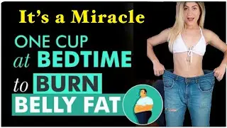 It is a miracle ONE CUP AT BEDTIME TO BURN BELLY FAT