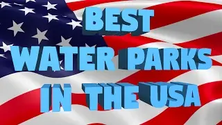 Best Water Parks in the USA