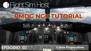 PMDG NGX TUTORIAL - Episódio 02  [Cabin Preparation]