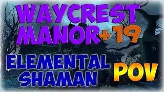 [MYTHIC +] Waycrest 19 | Its a long one... | Rank 1 Shaman POV