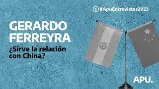 Entrevista con GERARDO FERREYRA: ¿Sirve la relación con CHINA?