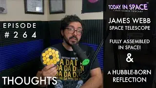 Webb Telescope Fully Assembled in Space, the Insanity of Starship, and a Hubble-born Perspective