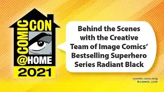 Behind the Scenes with the Team of Image Comics’ Series Radiant Black | Comic-Con@Home 2021