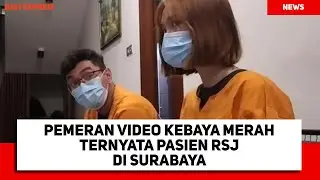 Pemeran Video Kebaya Merah Ternyata Pasien RSJ di Surabaya
