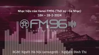 Nhạc hiệu mới Hanoi FM (FM96) (18h - 28-2-2024)