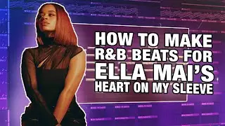 How To Make R&B Beats For Ella Mai's Heart on My Sleeve!