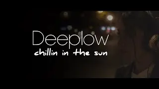 Deeplow - Chillin in the Sun (Official Video)