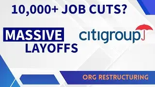 Citibank Massive Layoffs - Over 10,000 jobs to be cut & many managers/directors are out?