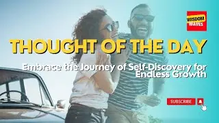 Thought of the Day: Embrace the Journey of Self-Discovery for Endless Growth