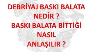 Debriyaj Baskı Balata Nedir ve Bittiği Nasıl Anlaşılır ?