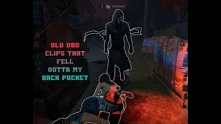 Old DBD Clips That Fell Outta My Back Pocket | Dead By Daylight