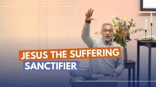 Jesus the Suffering Sanctifier - Sandeep Poonen