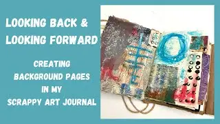 BACKGROUND PAGES - SCRAPPY JOURNAL - LOOKING BACK & LOOKING FORWARD