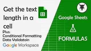 Get the Length of Text in a Cell in Google Sheets.  Plus Conditional Formatting & Data Validation