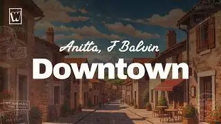 Anitta, J Balvin - DOWNTOWN (Lyrics)