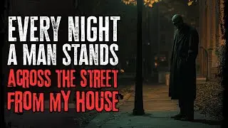 Every Night A Man Stands Across The Street From My House