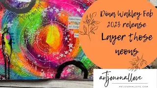 Dina Wakley Feb 2023 release- Layer those neons