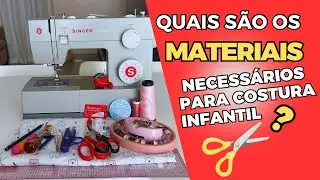 ✂️Quais os materiais necessários para começar na costura infantil ?- iniciantes