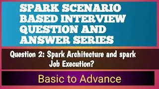 question 2 : spark scenario based interview question and answer | spark architecture?