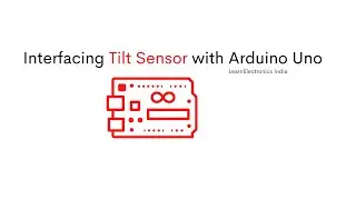 Interfacing Tilt Sensor with Arduino Uno || How to Interface a Tilt Sensor with Arduino UNO board?
