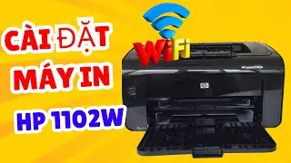 Cách cài in Wifi cho máy in HP Laserjet P1102w