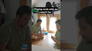 I couldn't play cards with me