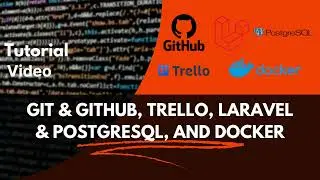 Git & GitHub, Trello, PostgreSQL & Laravel, and Docker | TUTORIAL VIDEO | PART 4