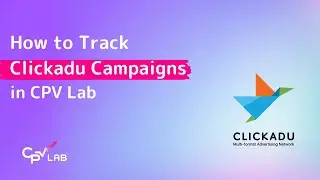 Track Clickadu Campaigns in CPV Lab | Landing Pages, Targeting & Postback