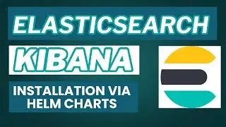 Elasticsearch and Kibana Installation on Kubernetes using Helm Charts