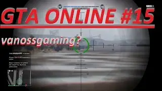 GTA ONLINE VanossGaming?\ГТА ОНЛАЙН#15