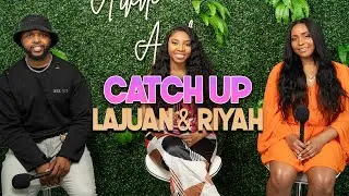 LaJuan and Riyah Catch Up | With Arlette Amuli