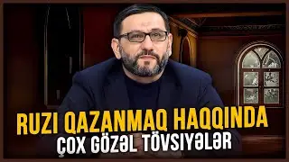 Ruzi qazanmaq haqqında - Hacı şahinin çox mühim tövsiyələri